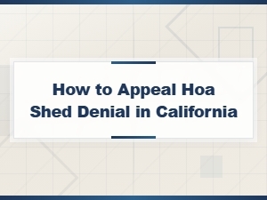 How to Appeal an Hoa Shed Denial in California