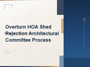 How to Overturn an Hoa Architectural Committee Shed Rejection