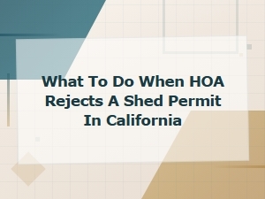 What to Do When Your Hoa Rejects a Shed Permit in California